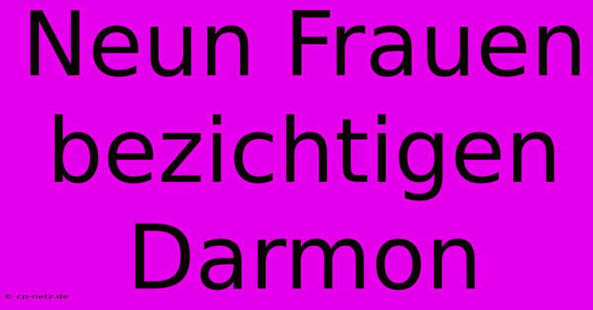 Neun Frauen Bezichtigen Darmon