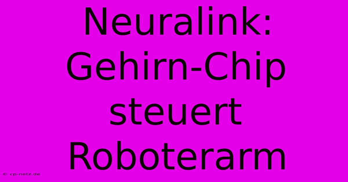 Neuralink: Gehirn-Chip Steuert Roboterarm