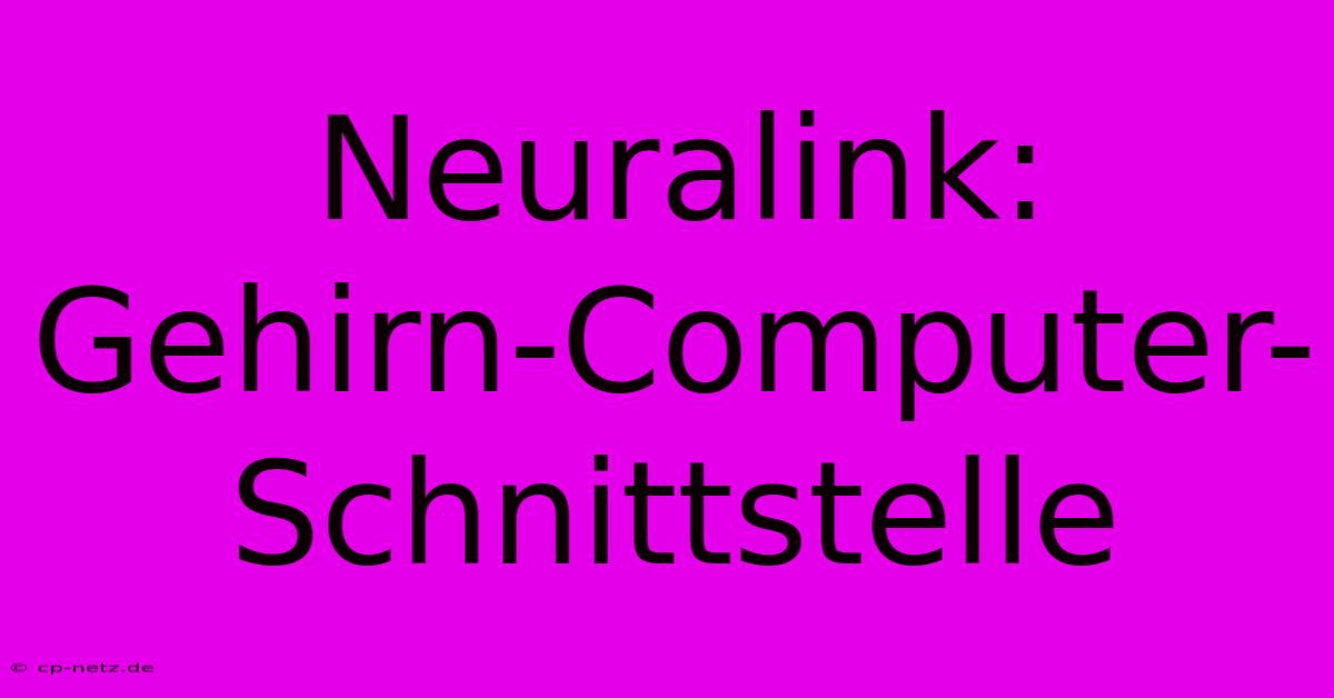 Neuralink: Gehirn-Computer-Schnittstelle