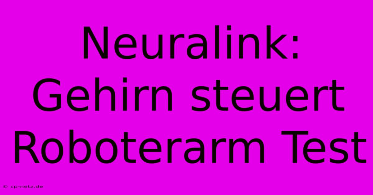 Neuralink:  Gehirn Steuert Roboterarm Test