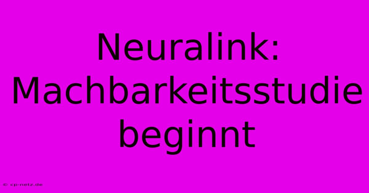 Neuralink: Machbarkeitsstudie Beginnt