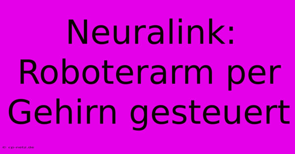 Neuralink: Roboterarm Per Gehirn Gesteuert