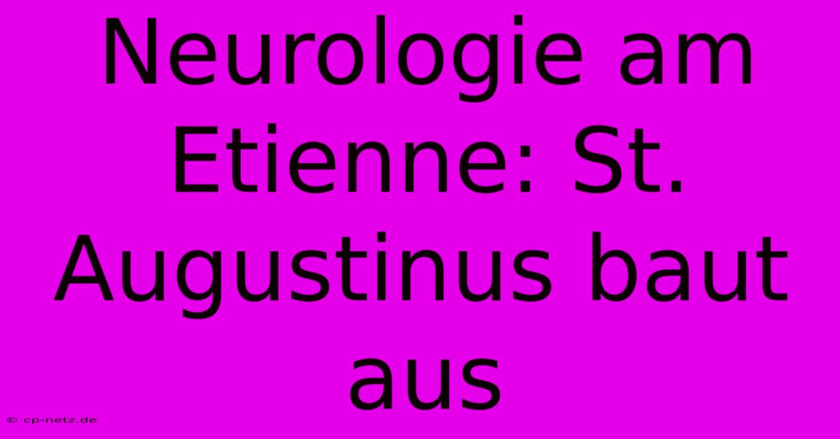 Neurologie Am Etienne: St. Augustinus Baut Aus