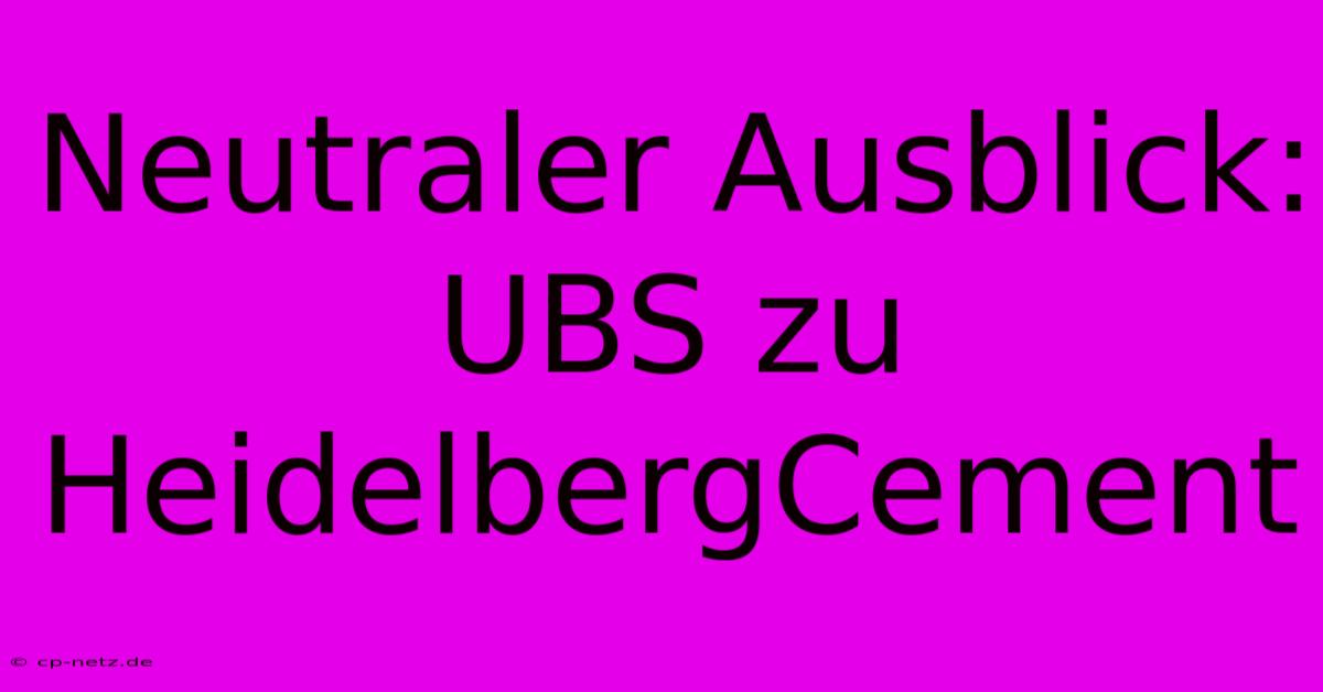 Neutraler Ausblick: UBS Zu HeidelbergCement