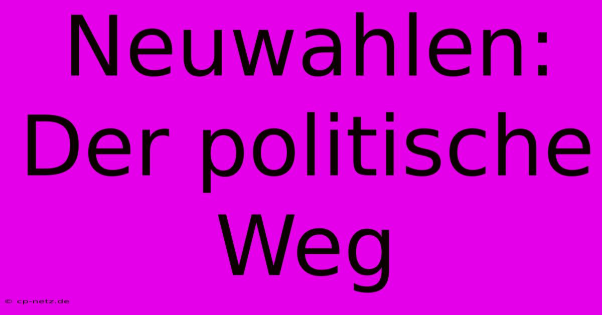 Neuwahlen: Der Politische Weg