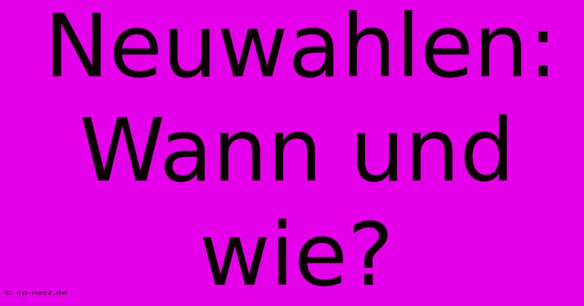 Neuwahlen: Wann Und Wie?