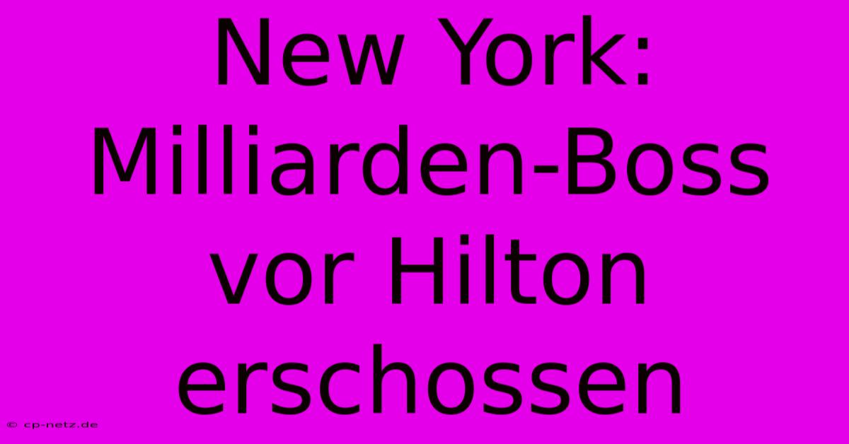 New York: Milliarden-Boss Vor Hilton Erschossen