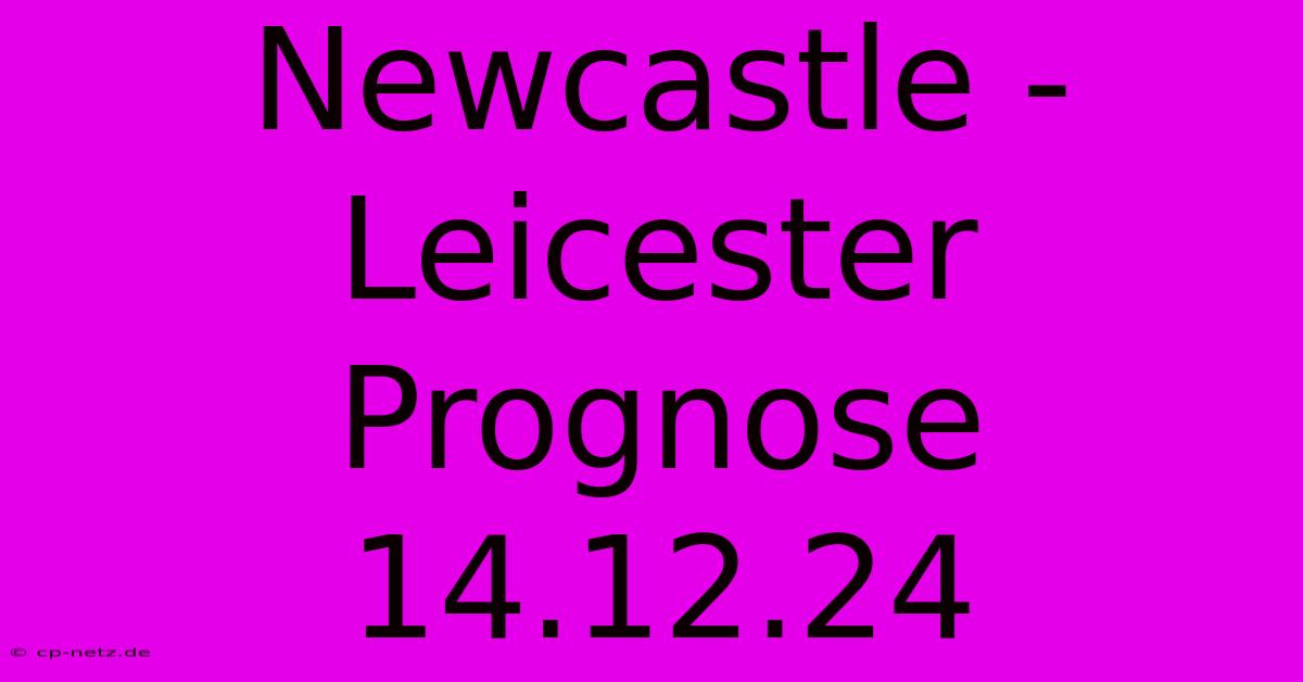 Newcastle - Leicester Prognose 14.12.24