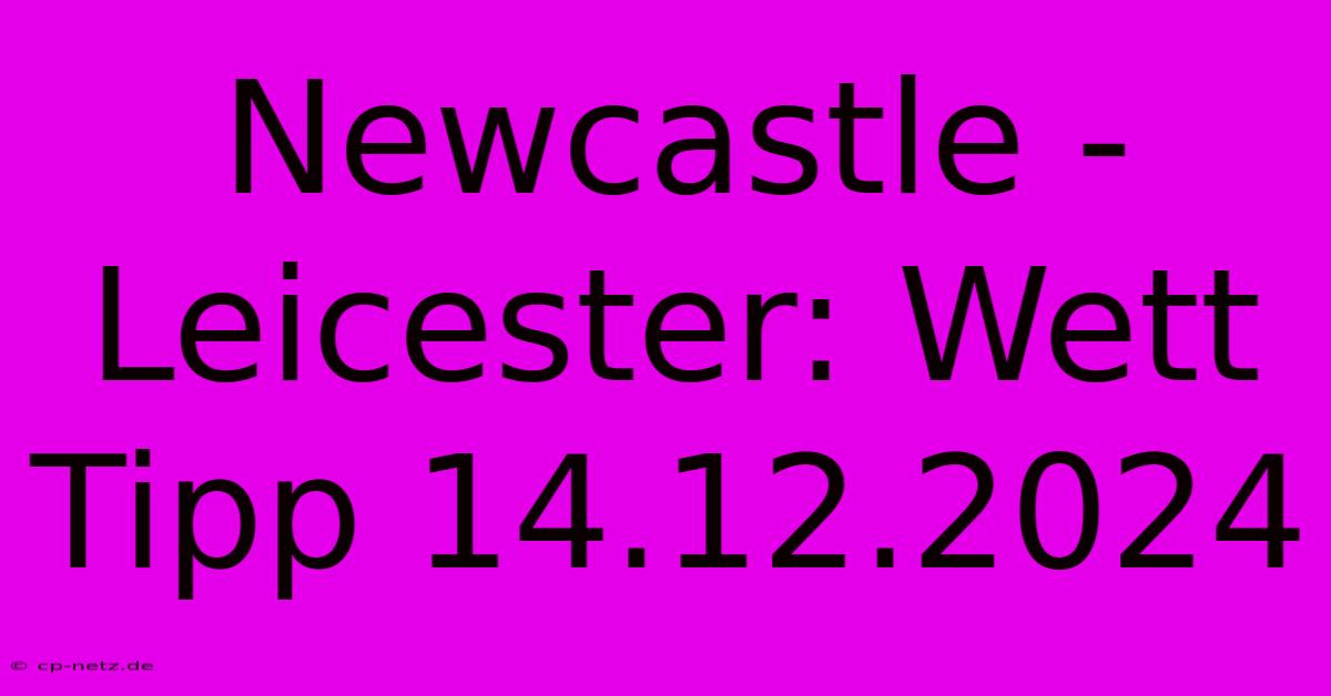 Newcastle - Leicester: Wett Tipp 14.12.2024