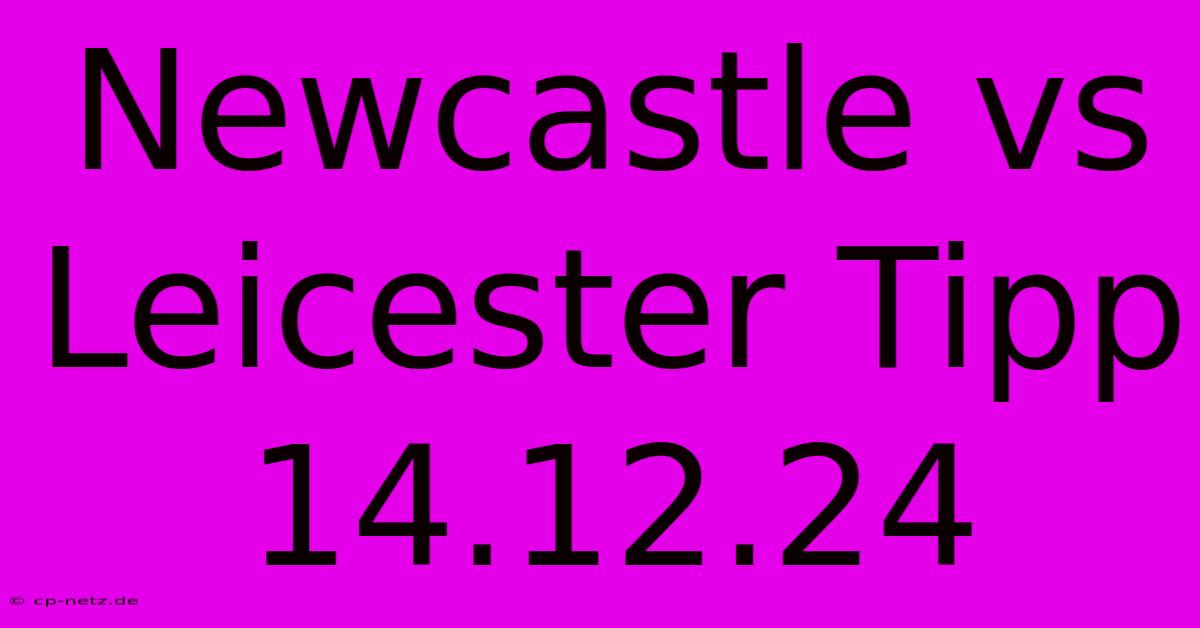 Newcastle Vs Leicester Tipp 14.12.24