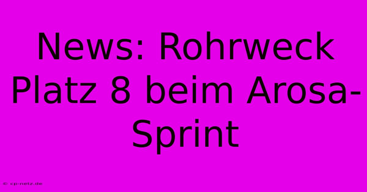 News: Rohrweck Platz 8 Beim Arosa-Sprint