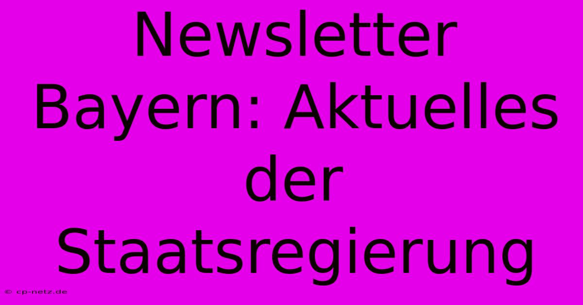 Newsletter Bayern: Aktuelles Der Staatsregierung