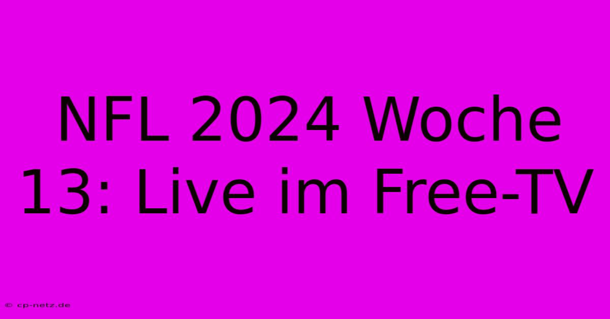 NFL 2024 Woche 13: Live Im Free-TV