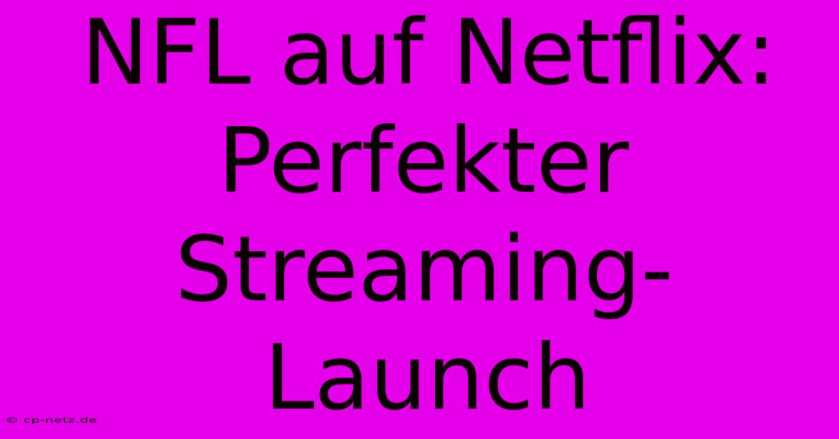 NFL Auf Netflix: Perfekter Streaming-Launch