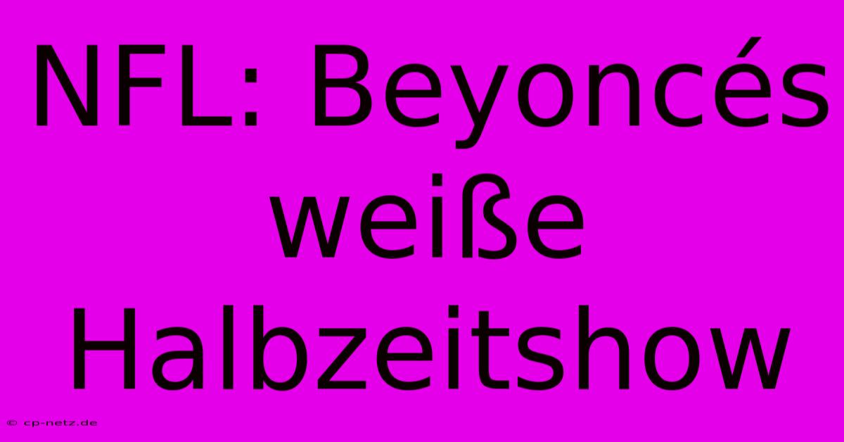 NFL: Beyoncés Weiße Halbzeitshow