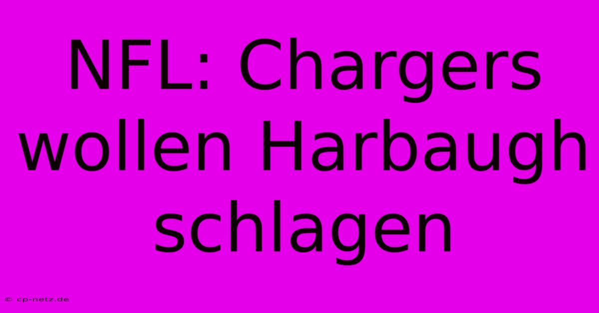 NFL: Chargers Wollen Harbaugh Schlagen