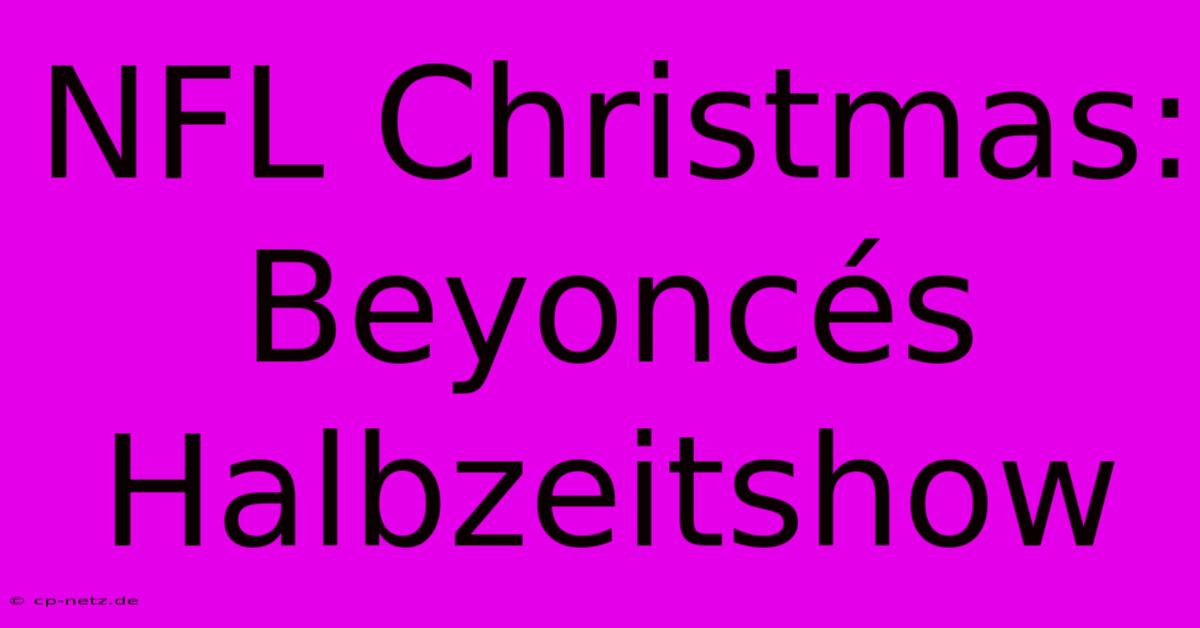 NFL Christmas: Beyoncés Halbzeitshow