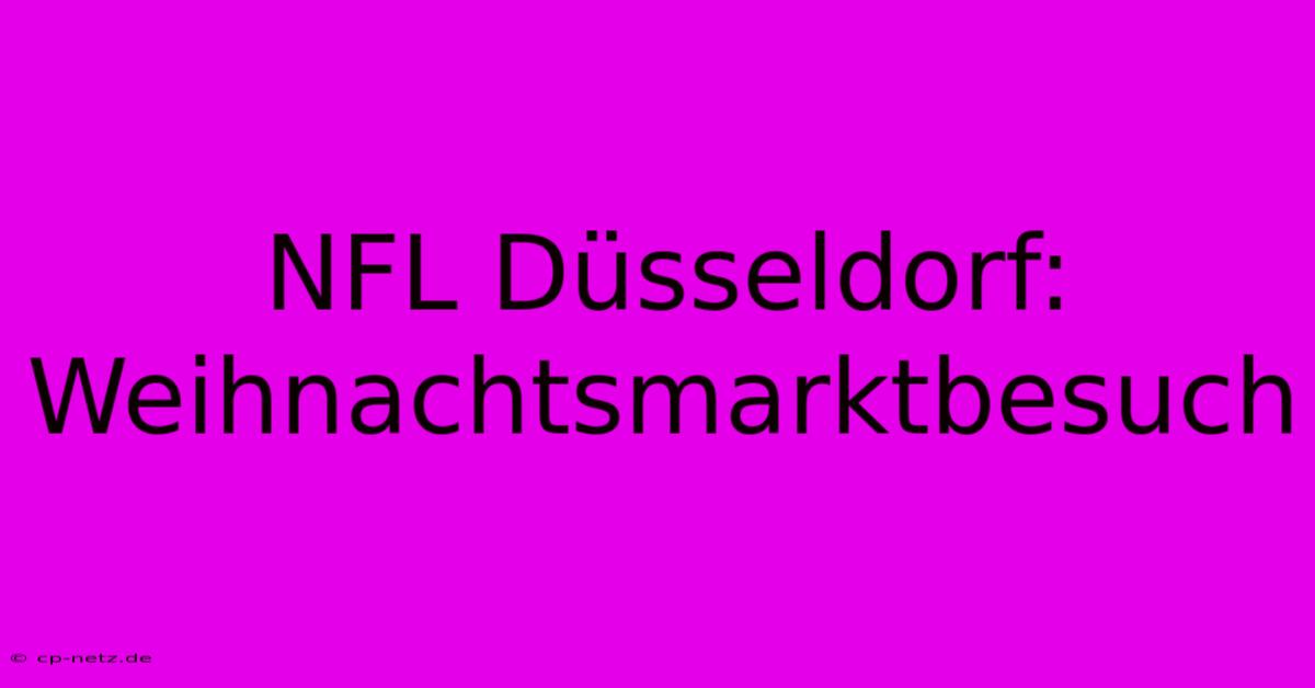 NFL Düsseldorf: Weihnachtsmarktbesuch