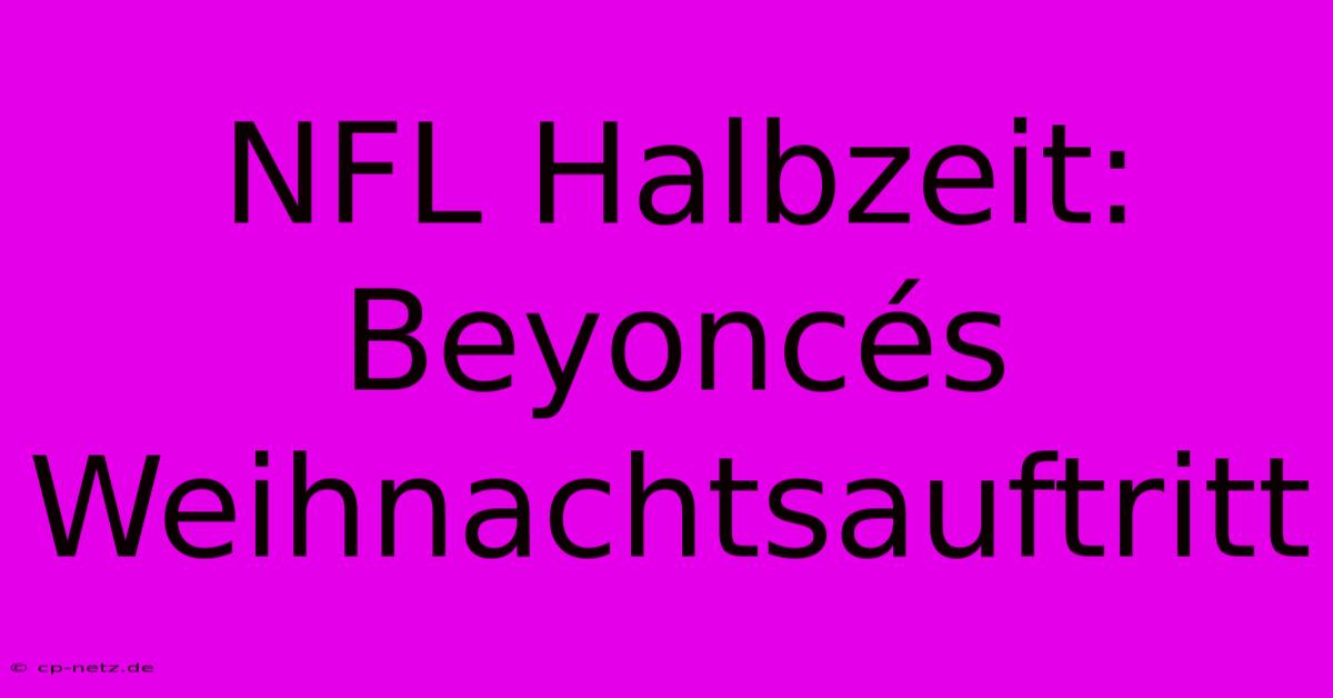 NFL Halbzeit: Beyoncés Weihnachtsauftritt