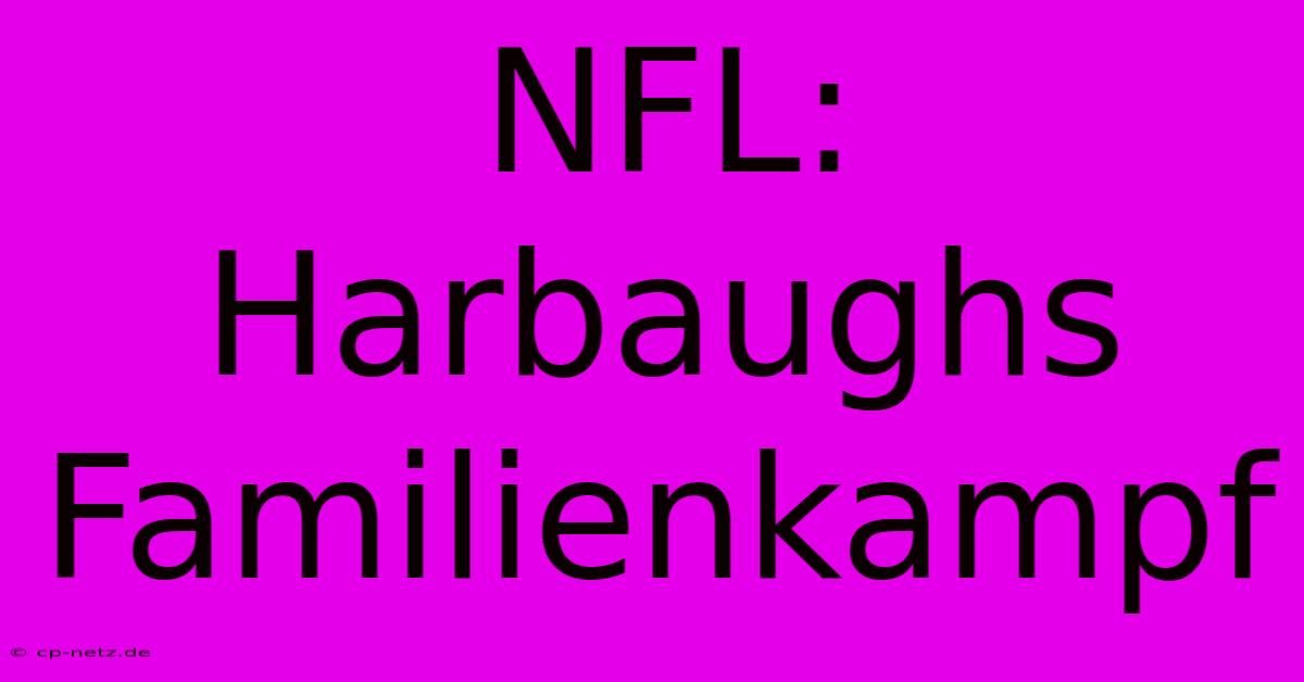 NFL: Harbaughs Familienkampf