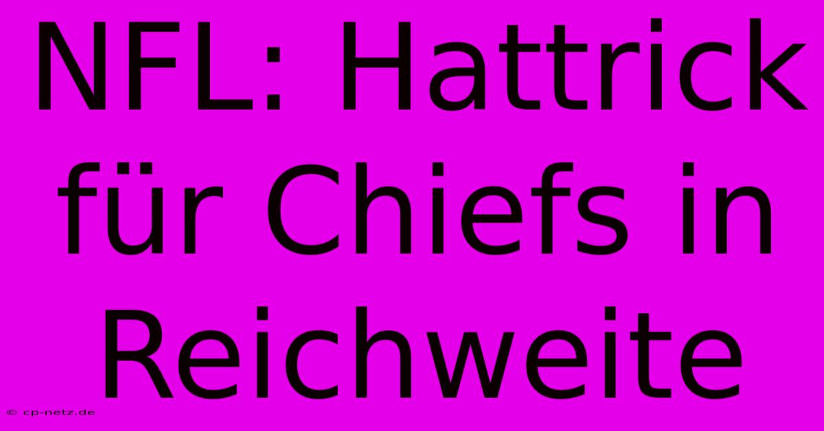 NFL: Hattrick Für Chiefs In Reichweite