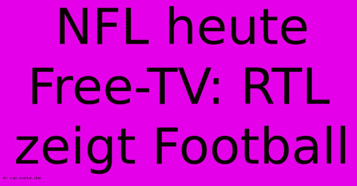 NFL Heute Free-TV: RTL Zeigt Football