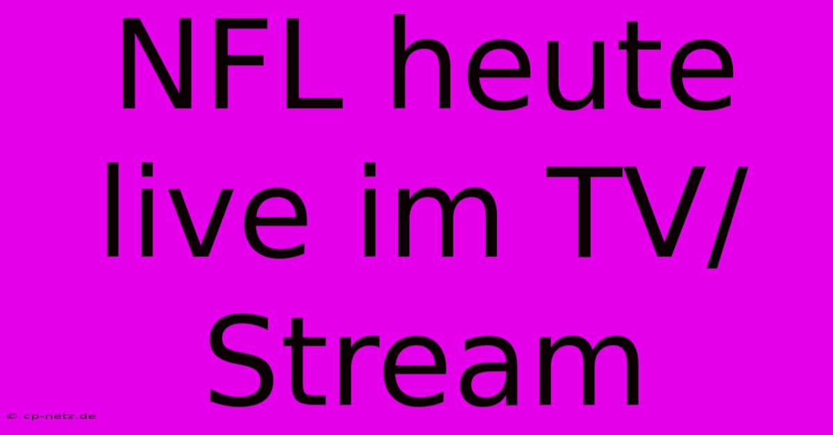 NFL Heute Live Im TV/Stream