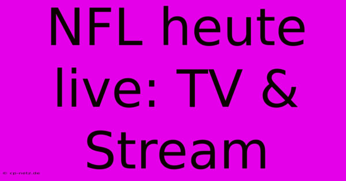 NFL Heute Live: TV & Stream