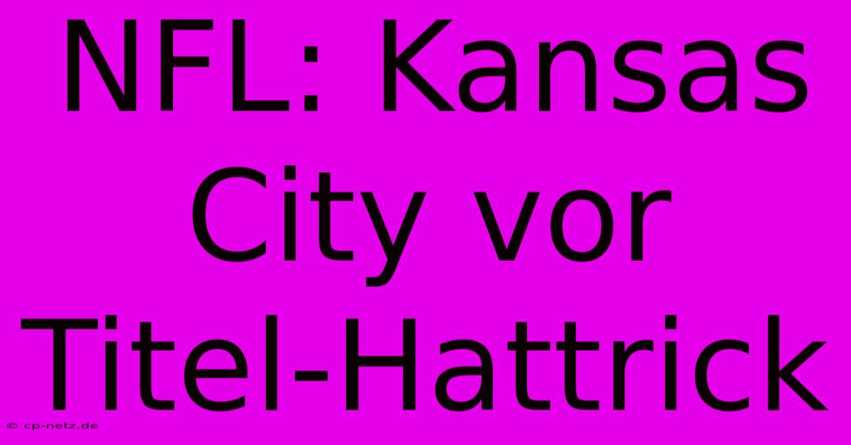 NFL: Kansas City Vor Titel-Hattrick