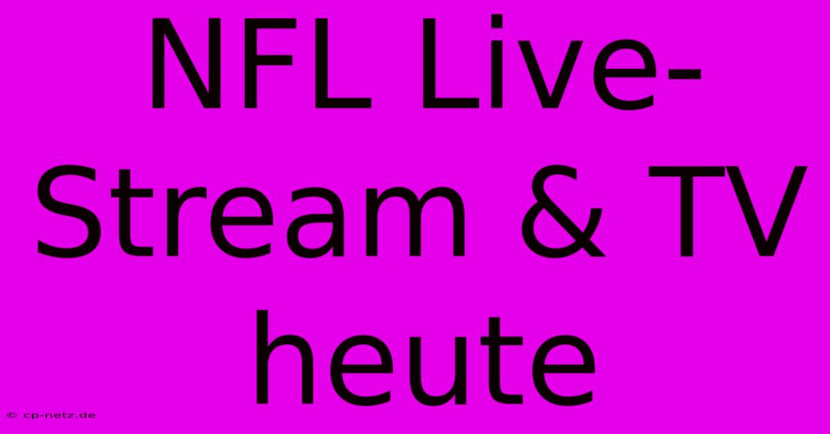 NFL Live-Stream & TV Heute