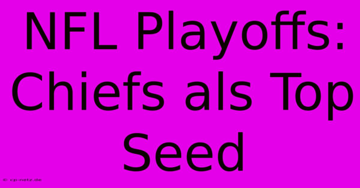 NFL Playoffs: Chiefs Als Top Seed