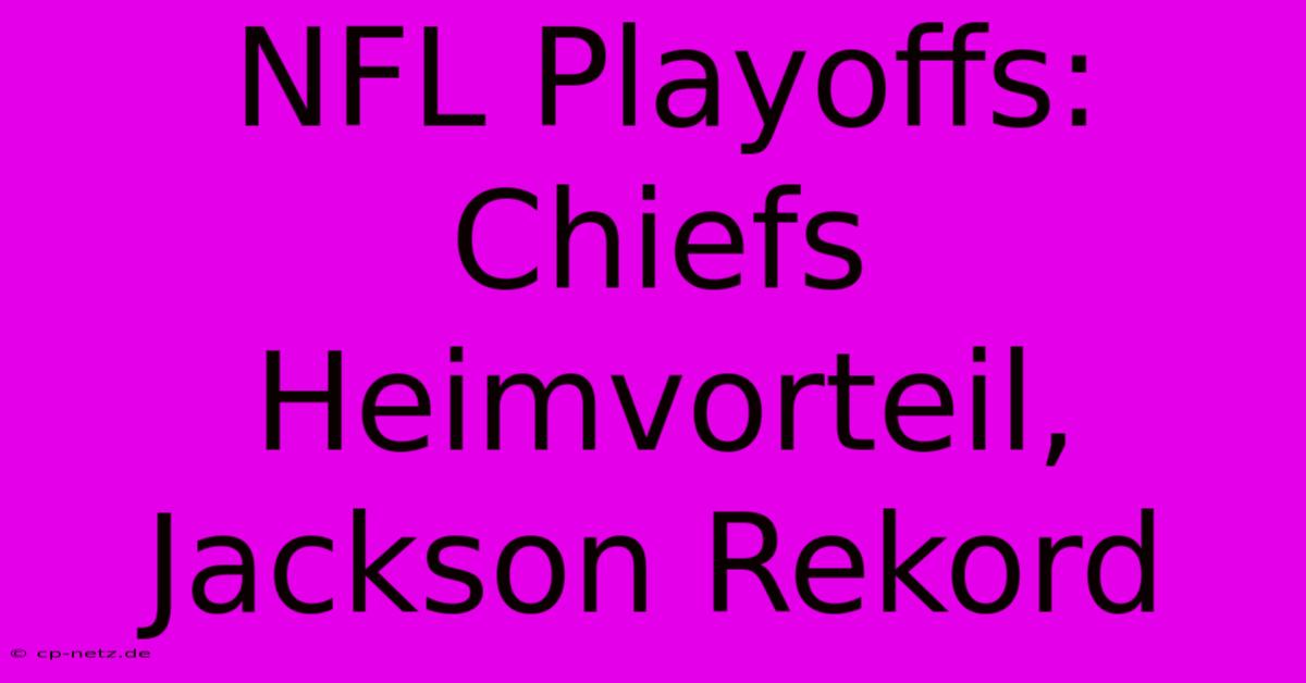 NFL Playoffs: Chiefs Heimvorteil, Jackson Rekord