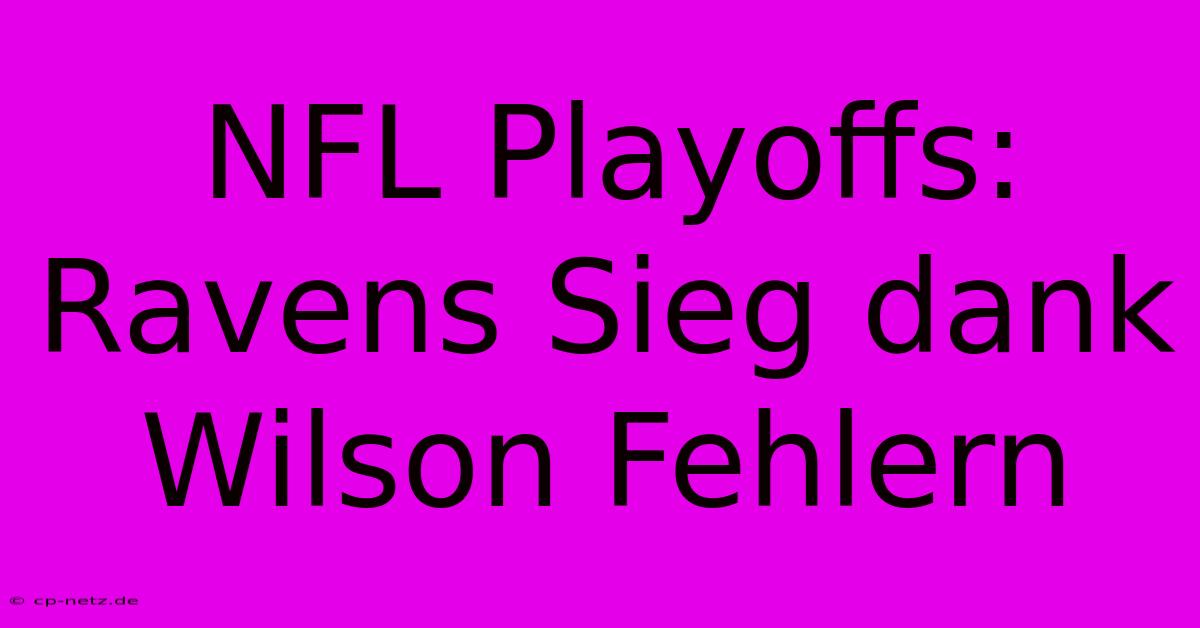 NFL Playoffs: Ravens Sieg Dank Wilson Fehlern