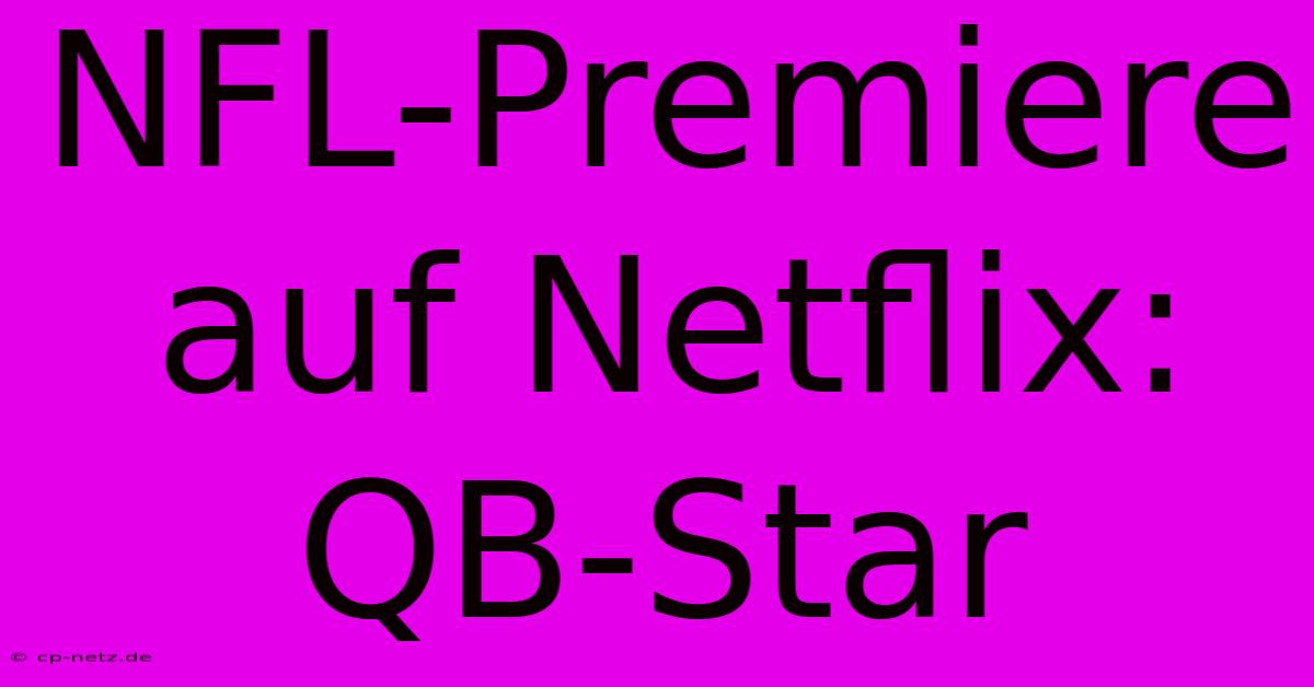 NFL-Premiere Auf Netflix: QB-Star