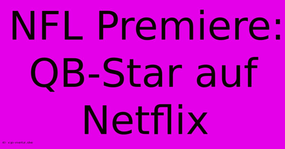 NFL Premiere: QB-Star Auf Netflix