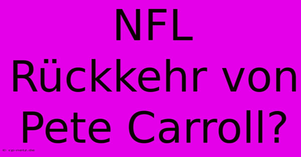 NFL Rückkehr Von Pete Carroll?