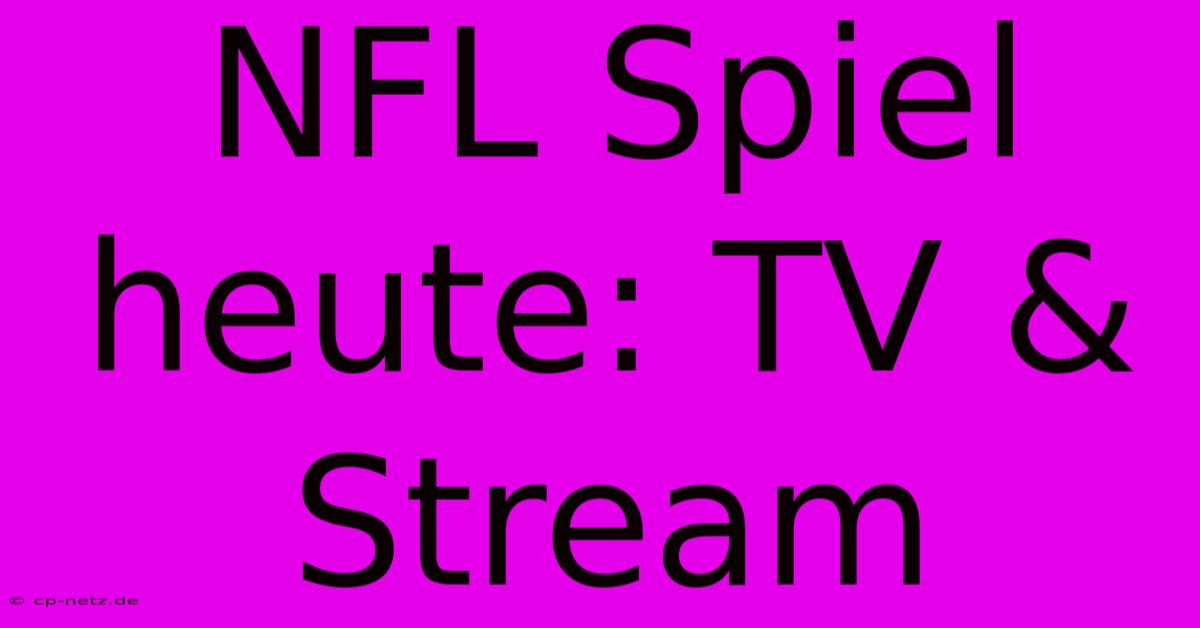 NFL Spiel Heute: TV & Stream