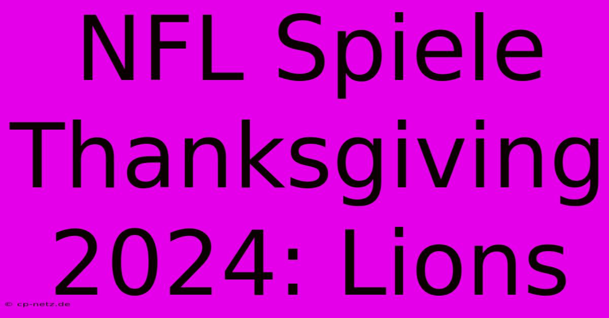 NFL Spiele Thanksgiving 2024: Lions