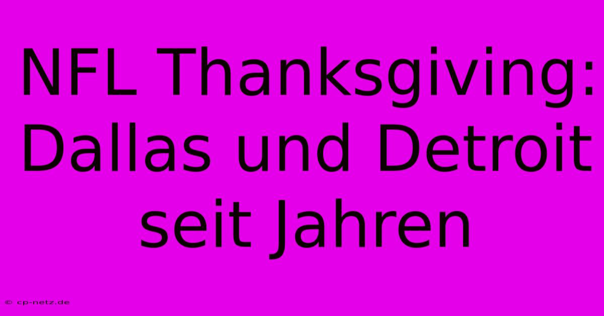 NFL Thanksgiving:  Dallas Und Detroit Seit Jahren