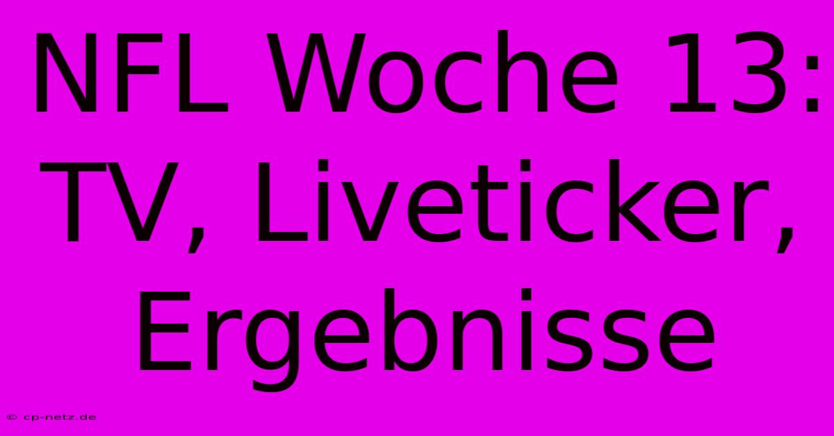 NFL Woche 13: TV, Liveticker, Ergebnisse