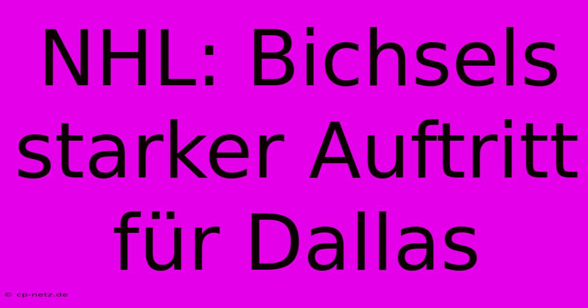 NHL: Bichsels Starker Auftritt Für Dallas