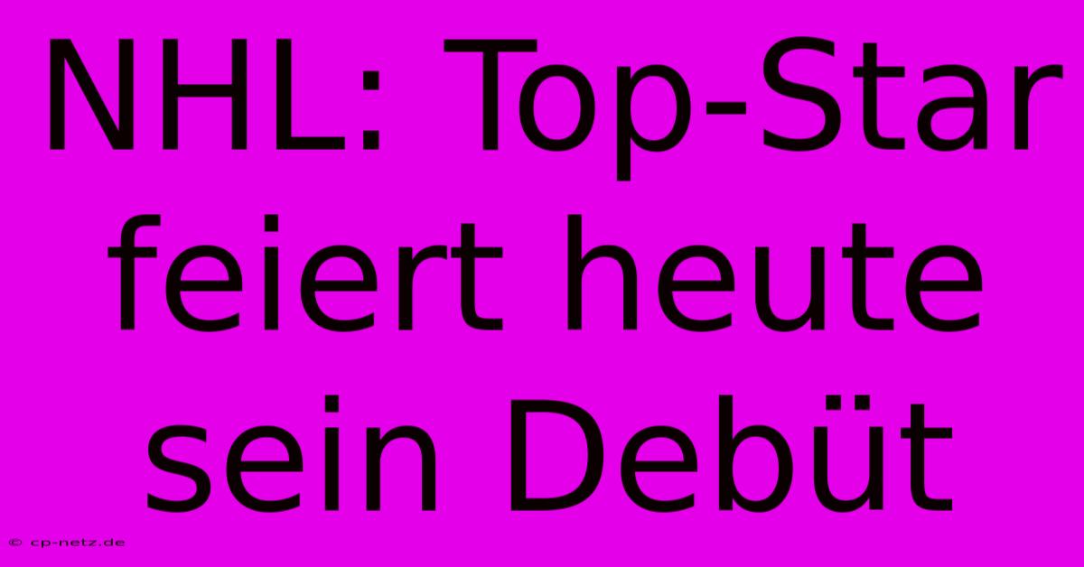 NHL: Top-Star Feiert Heute Sein Debüt