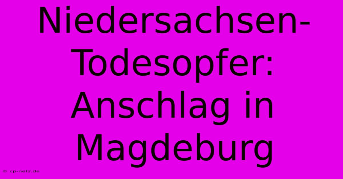 Niedersachsen-Todesopfer: Anschlag In Magdeburg