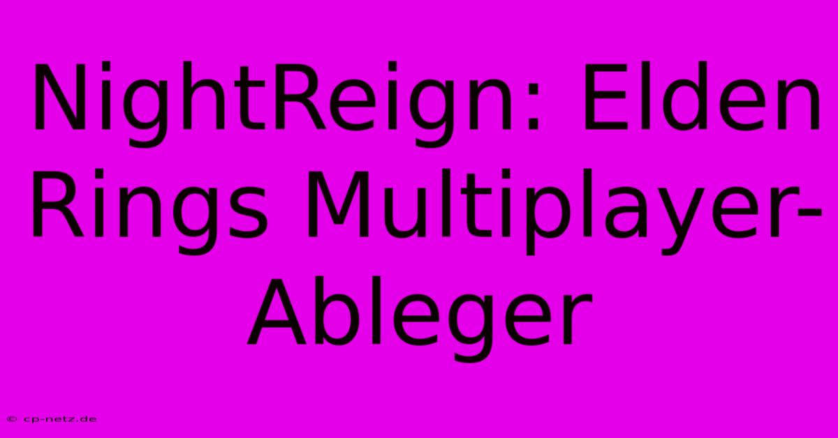 NightReign: Elden Rings Multiplayer-Ableger