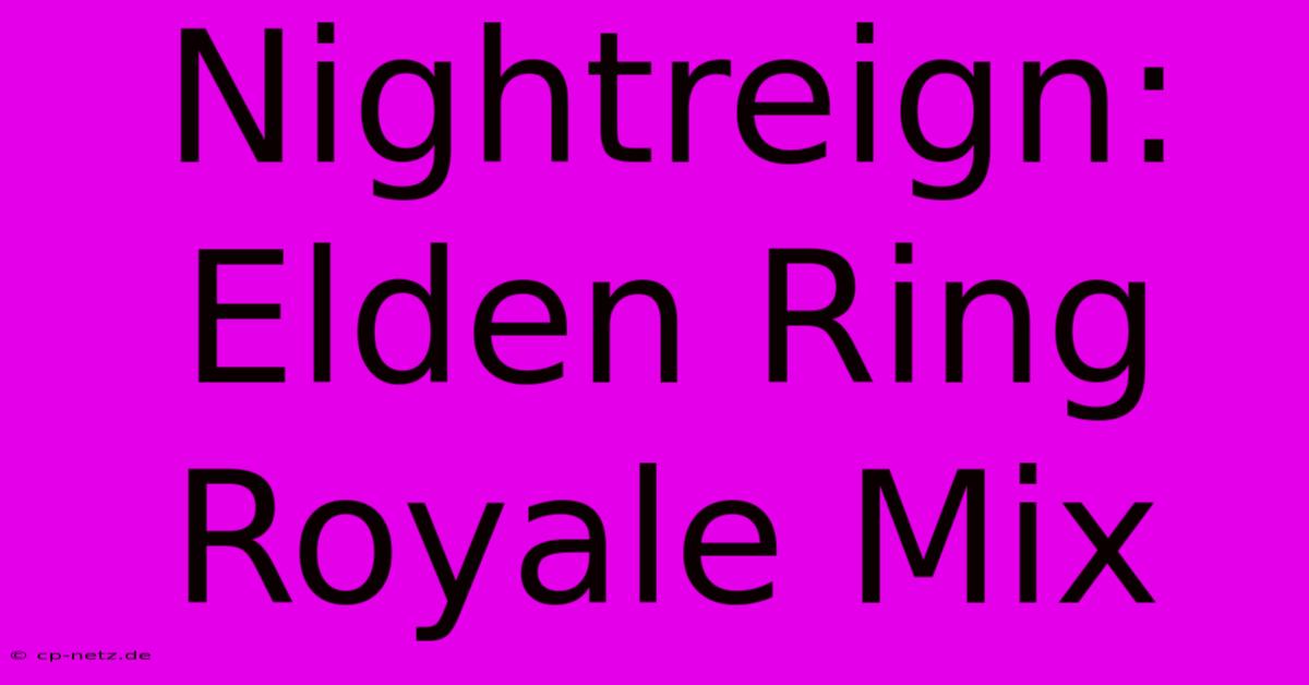 Nightreign: Elden Ring Royale Mix