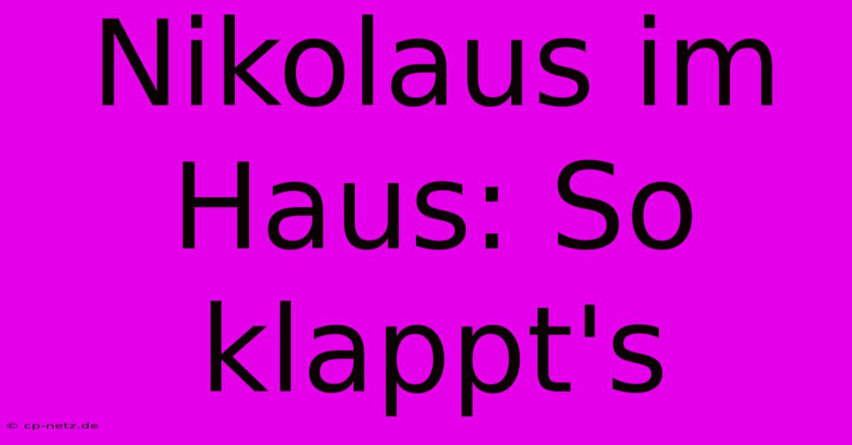 Nikolaus Im Haus: So Klappt's