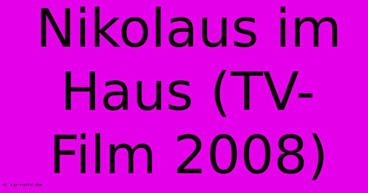 Nikolaus Im Haus (TV-Film 2008)