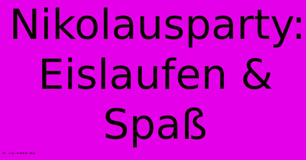 Nikolausparty: Eislaufen & Spaß