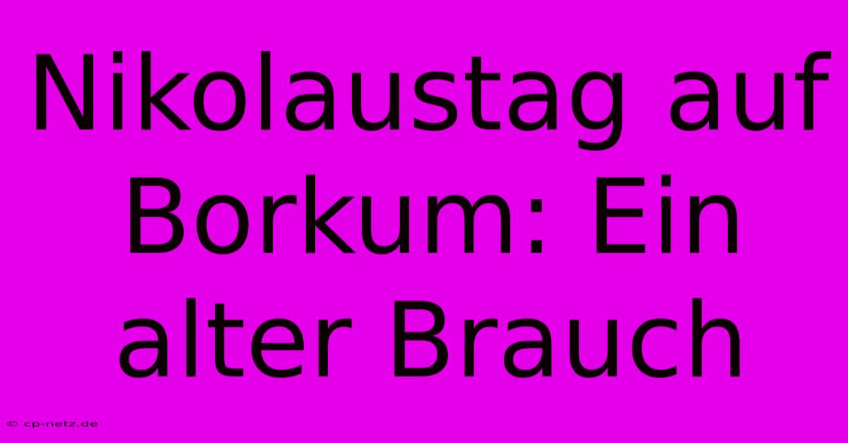 Nikolaustag Auf Borkum: Ein Alter Brauch