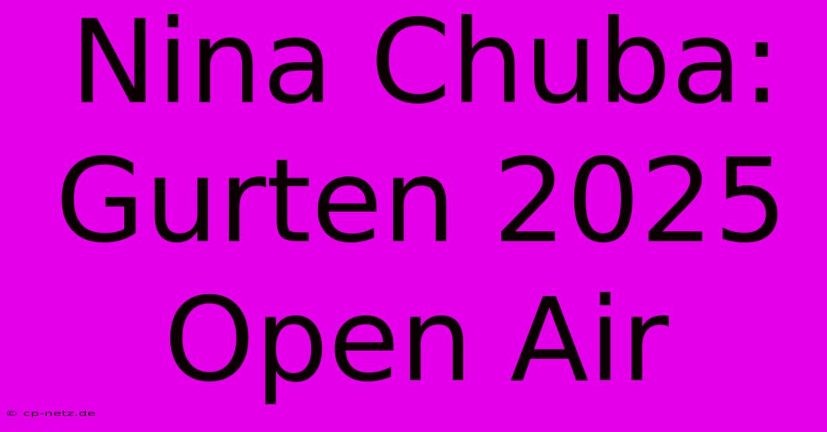 Nina Chuba:  Gurten 2025 Open Air